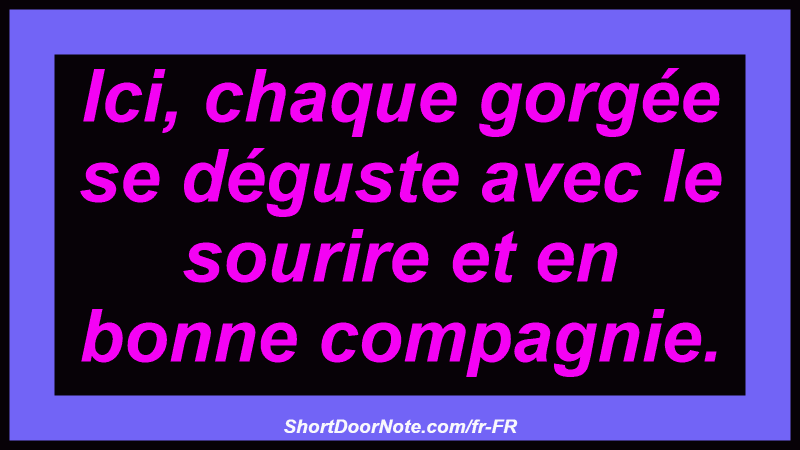 Ici, chaque gorgée se déguste avec le sourire et en bonne compagnie.

