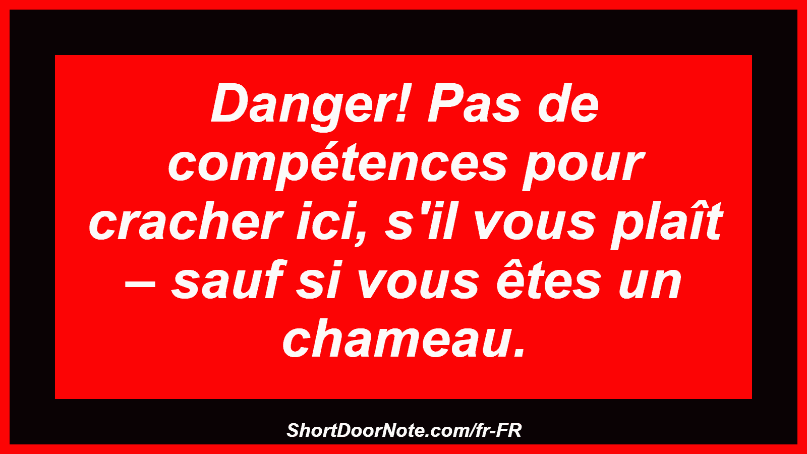 Danger! Pas de compétences pour cracher ici, s'il vous plaît – sauf si vous êtes un chameau.
