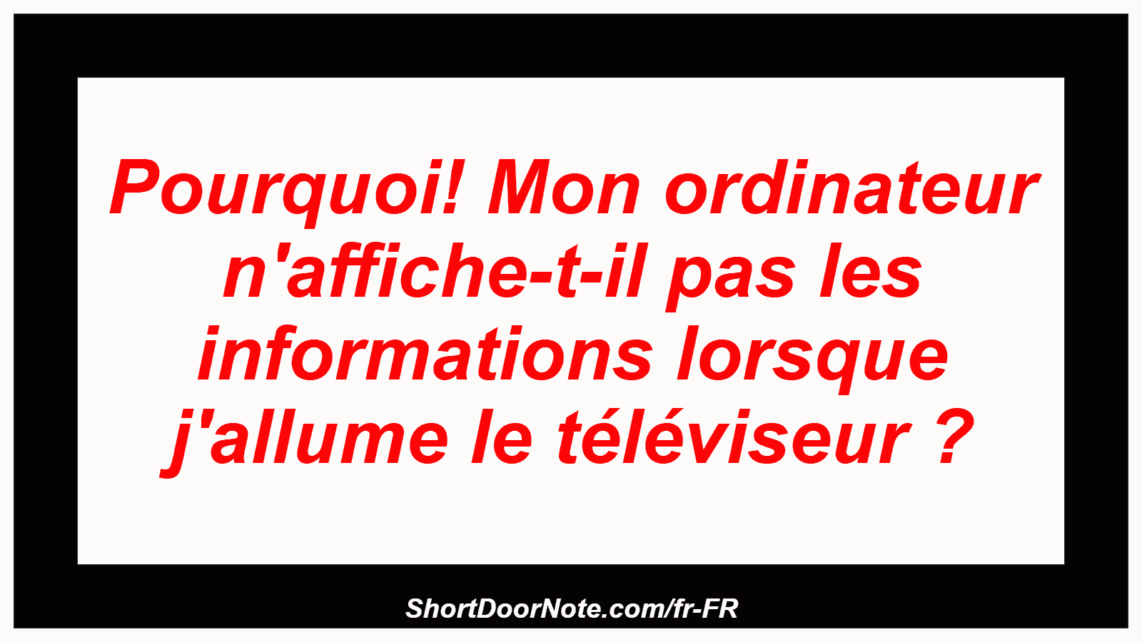 Pourquoi! Mon ordinateur n'affiche-t-il pas les informations lorsque j'allume le téléviseur ?
