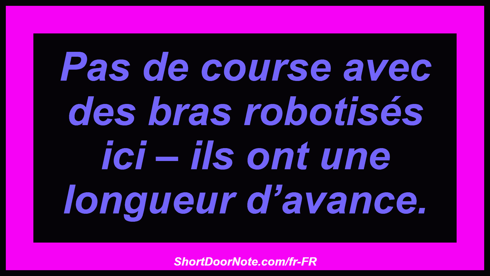Pas de course avec des bras robotisés ici – ils ont une longueur d’avance.
