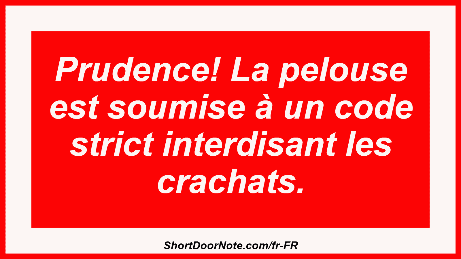Prudence! La pelouse est soumise à un code strict interdisant les crachats.

