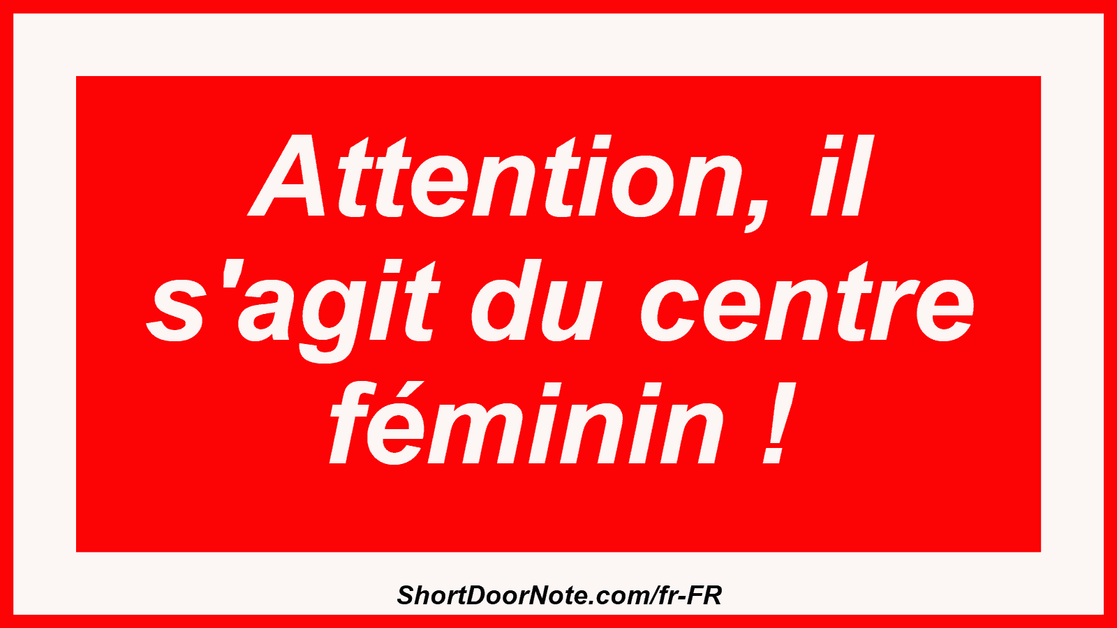 Attention, il s'agit du centre féminin !
