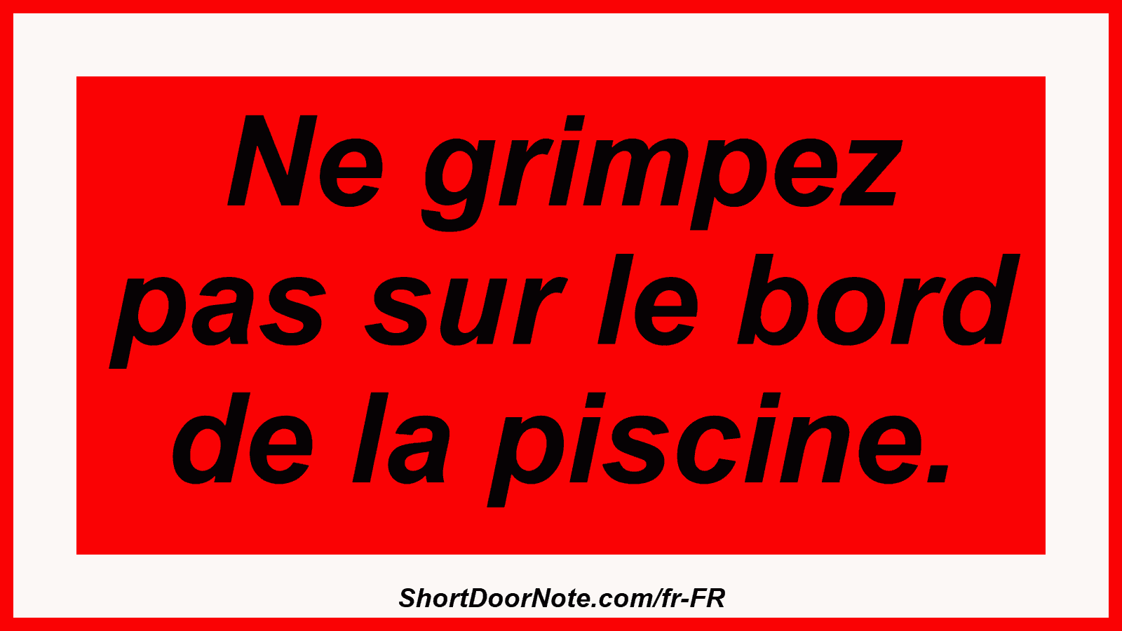 Ne grimpez pas sur le bord de la piscine.
