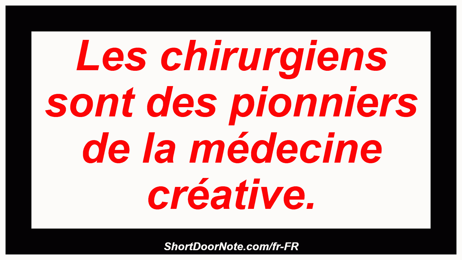 Les chirurgiens sont des pionniers de la médecine créative.
