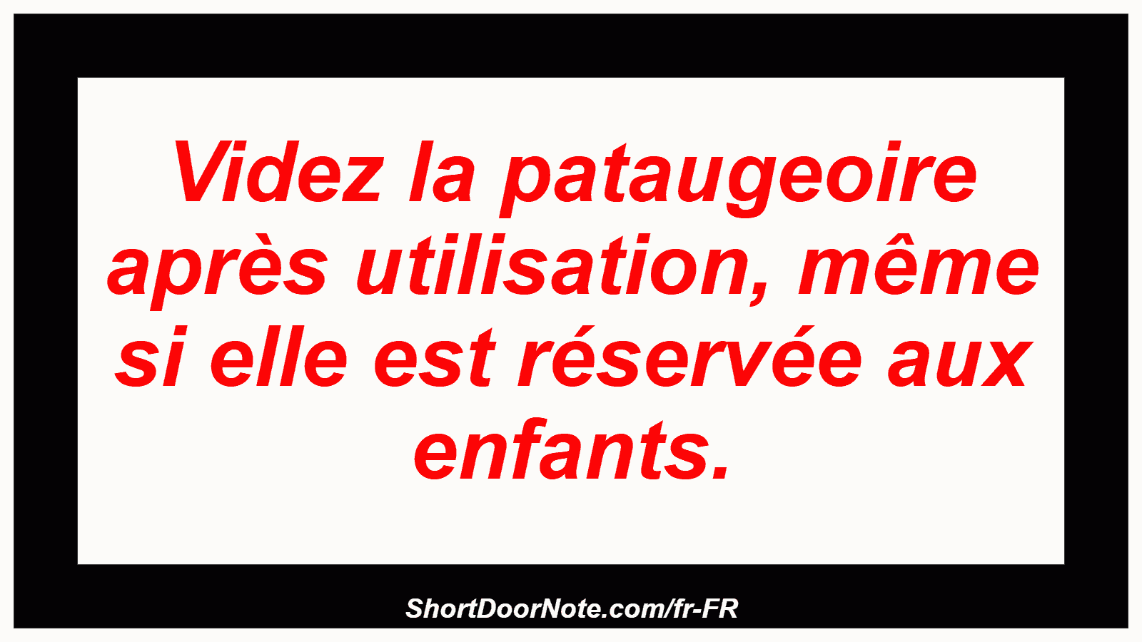 Videz la pataugeoire après utilisation, même si elle est réservée aux enfants.
