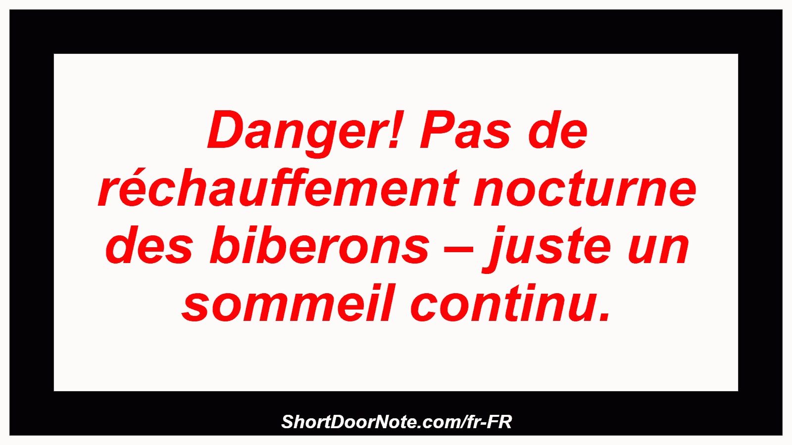 Danger! Pas de réchauffement nocturne des biberons – juste un sommeil continu.
