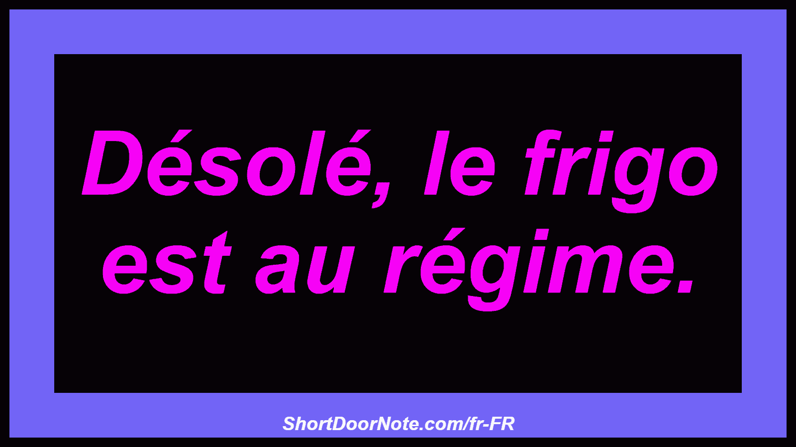 Désolé, le frigo est au régime.
