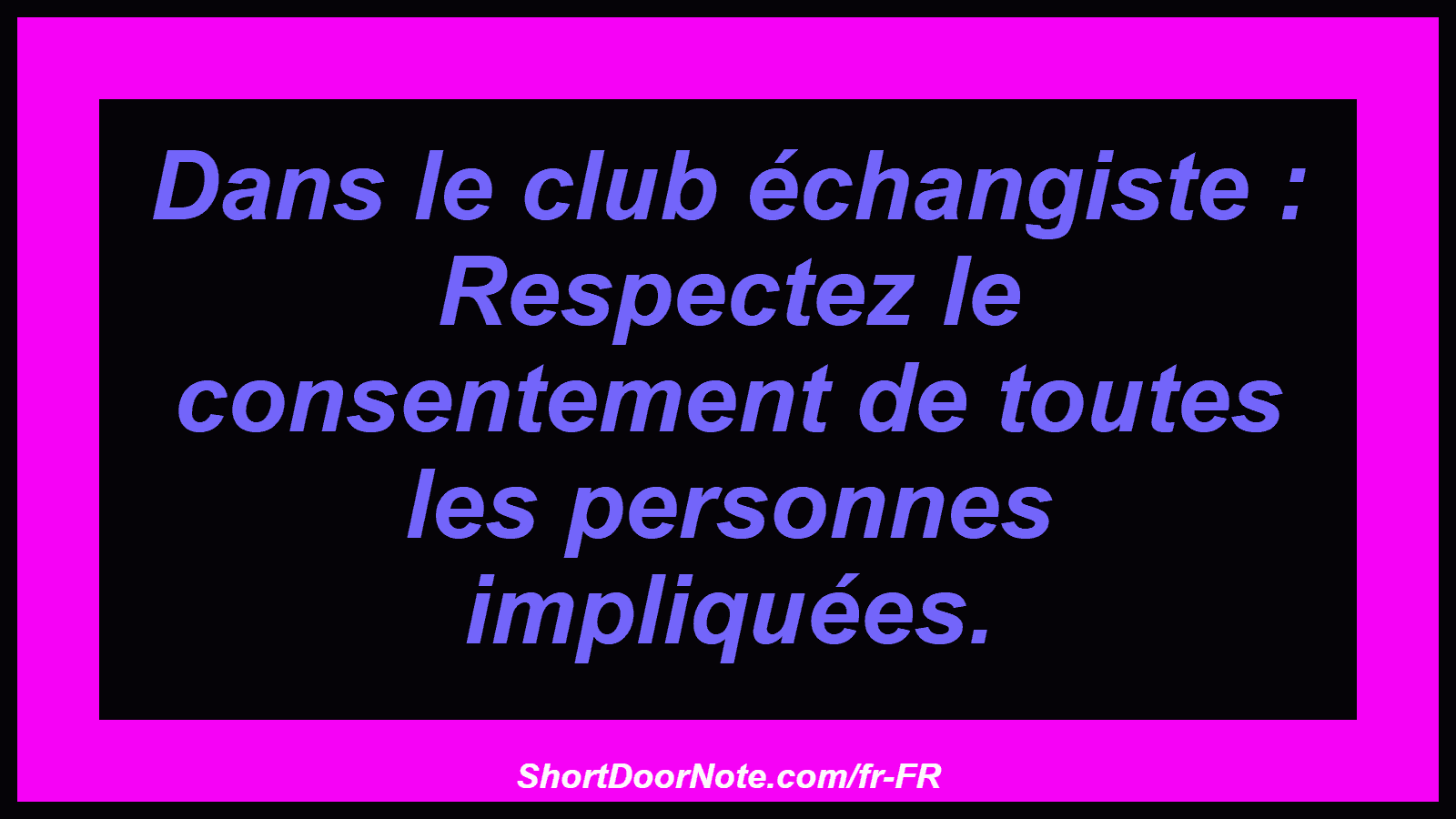 Dans le club échangiste : Respectez le consentement de toutes les personnes impliquées.
