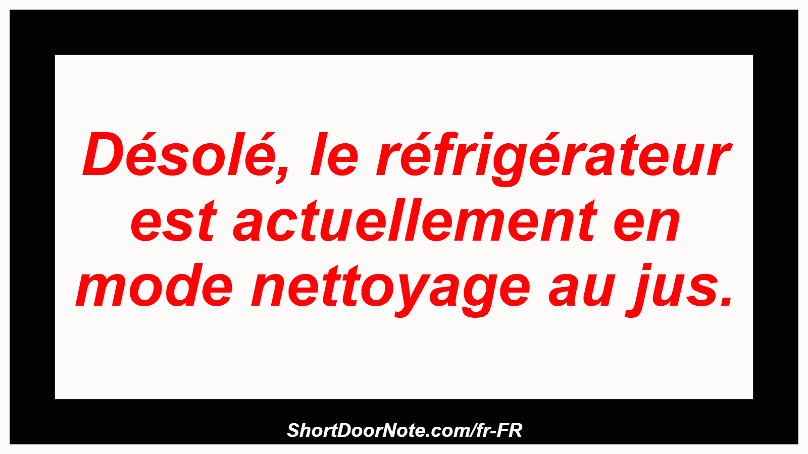 Désolé, le réfrigérateur est actuellement en mode nettoyage au jus.
