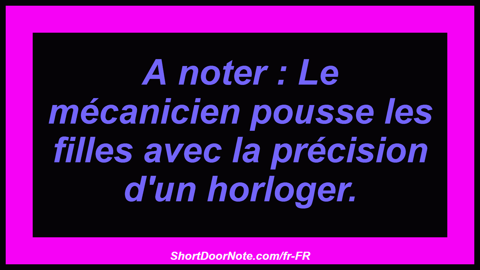 A noter : Le mécanicien pousse les filles avec la précision d'un horloger.
