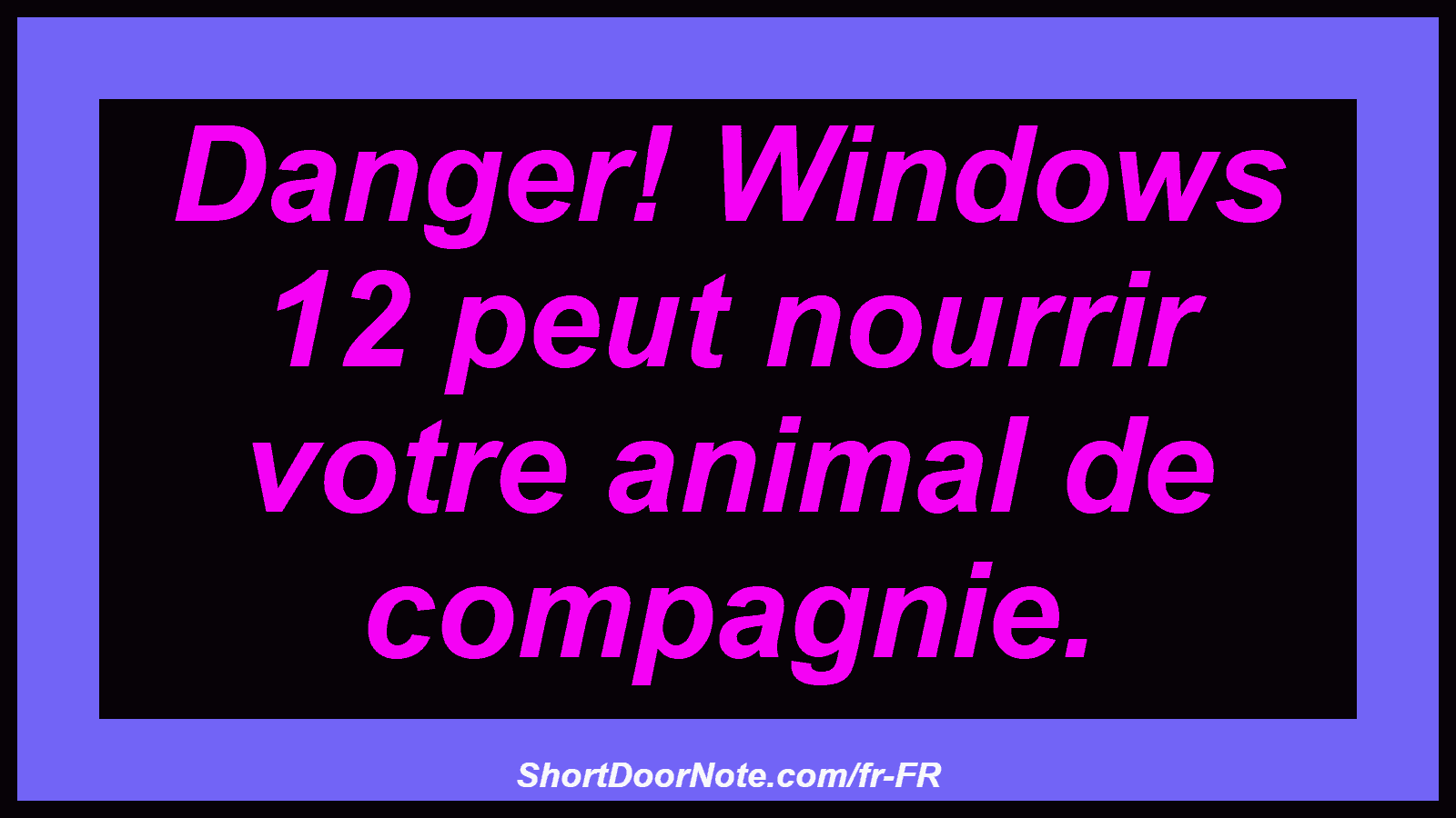 Danger! Windows 12 peut nourrir votre animal de compagnie.
