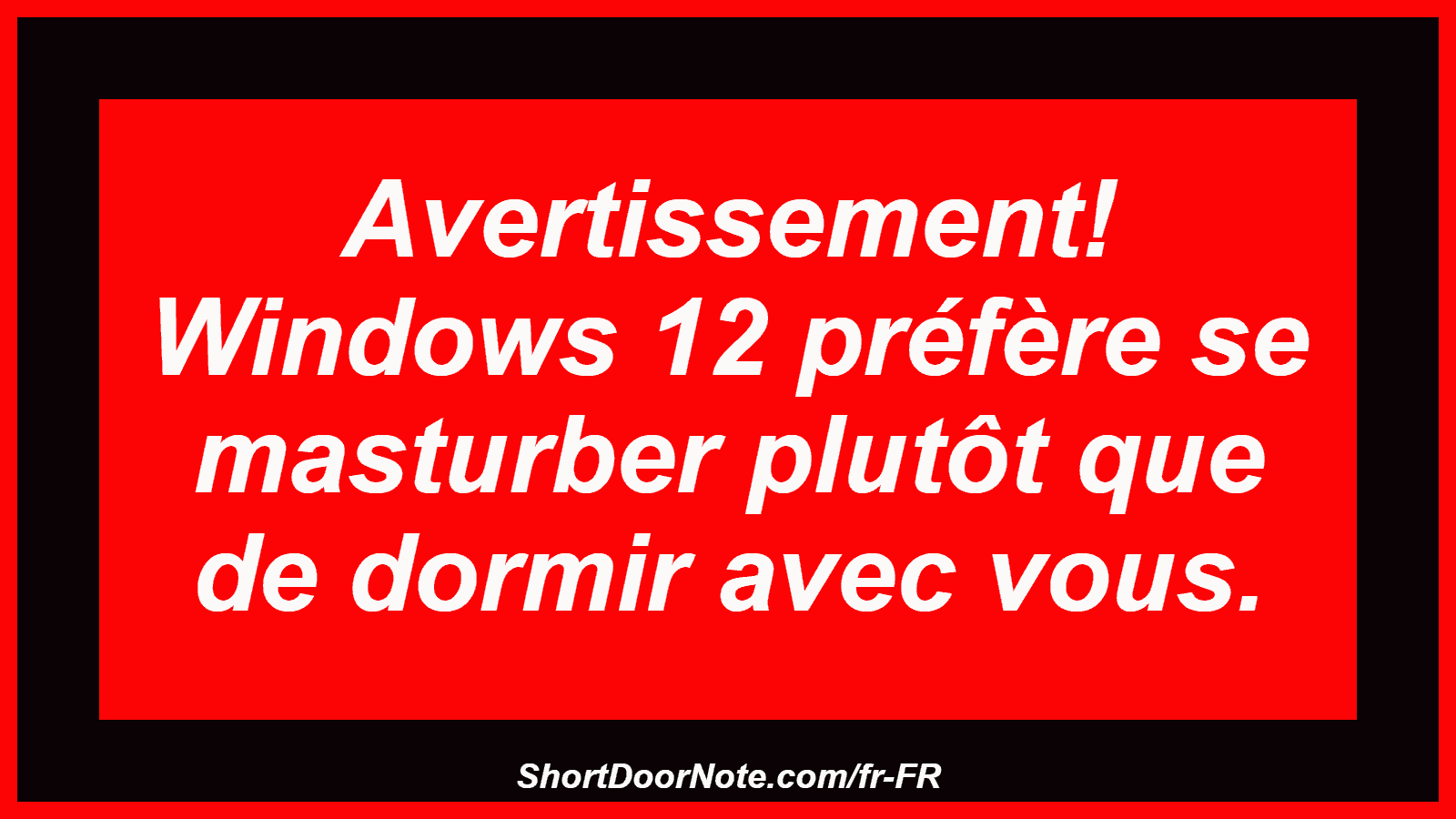 Avertissement! Windows 12 préfère se masturber plutôt que de dormir avec vous.
