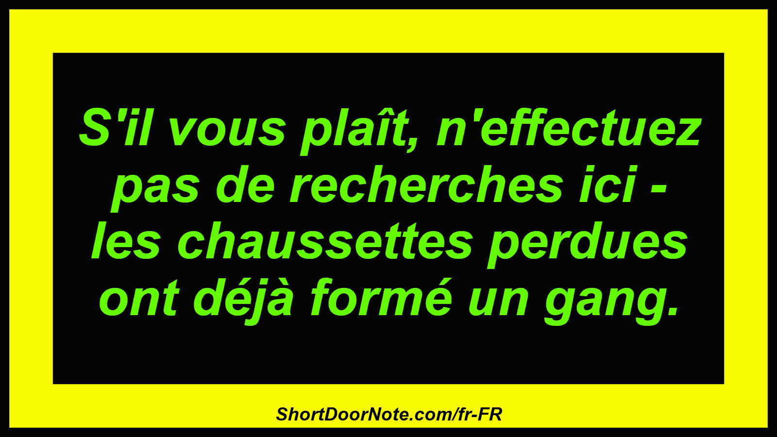 S'il vous plaît, n'effectuez pas de recherches ici - les chaussettes perdues ont déjà formé un gang.
