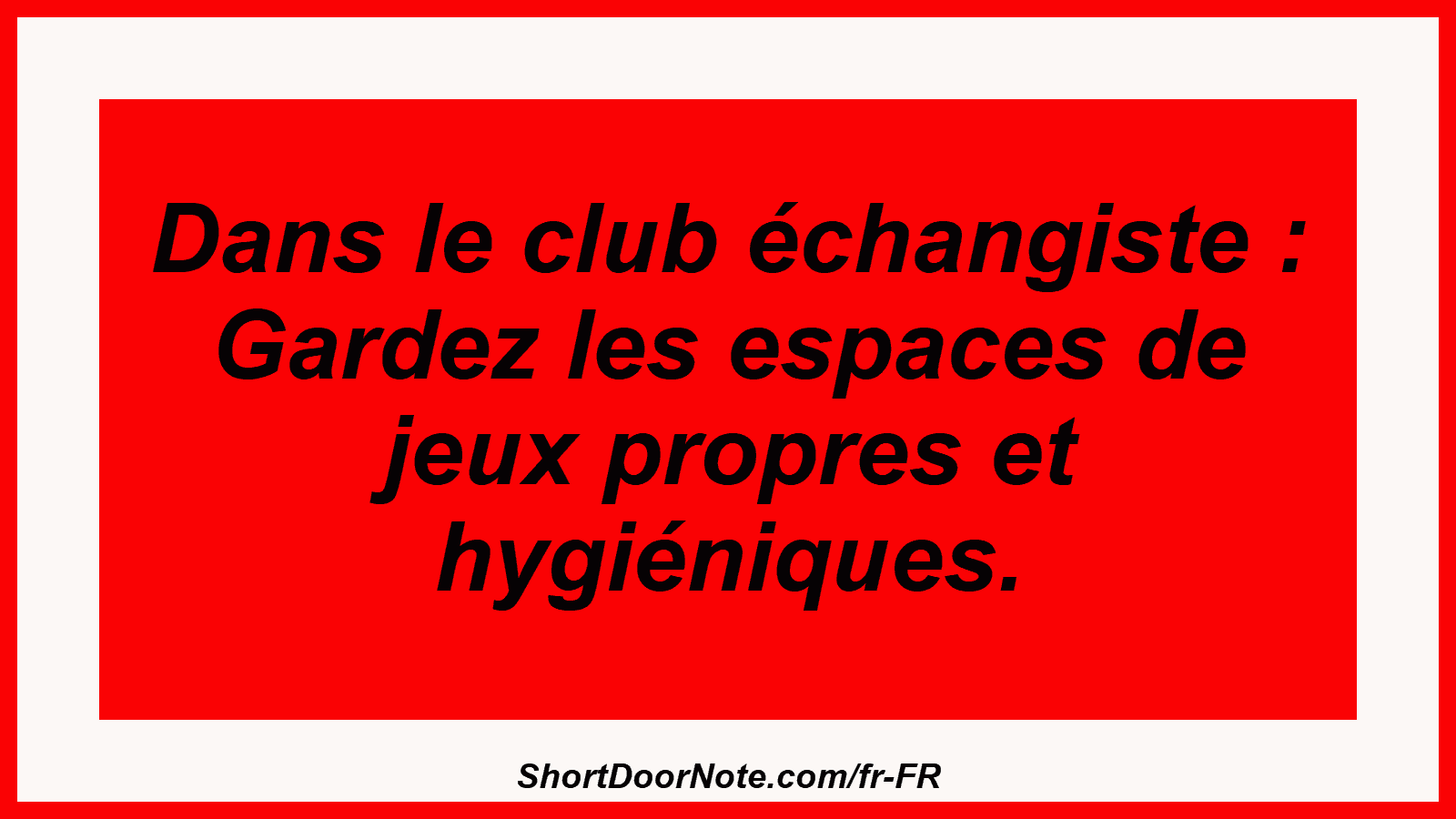 Dans le club échangiste : Gardez les espaces de jeux propres et hygiéniques.

