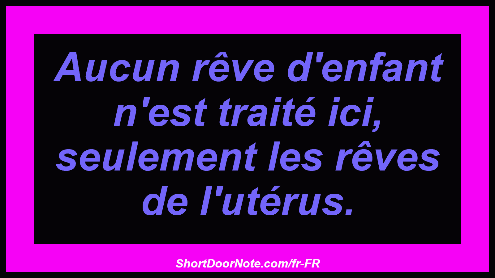 Aucun rêve d'enfant n'est traité ici, seulement les rêves de l'utérus.
