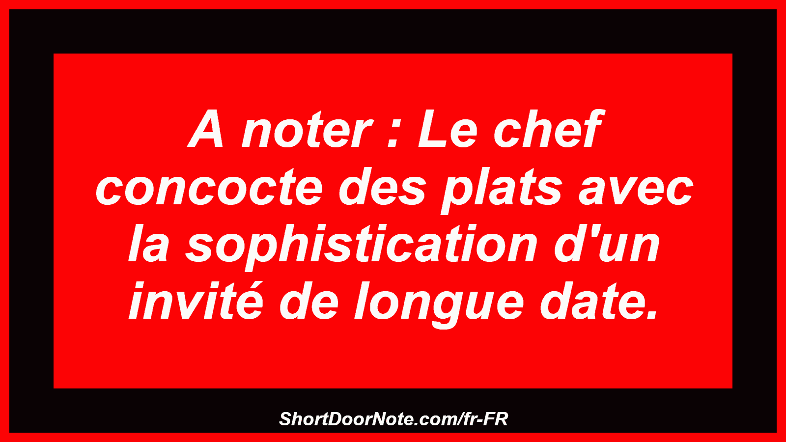 A noter : Le chef concocte des plats avec la sophistication d'un invité de longue date.
