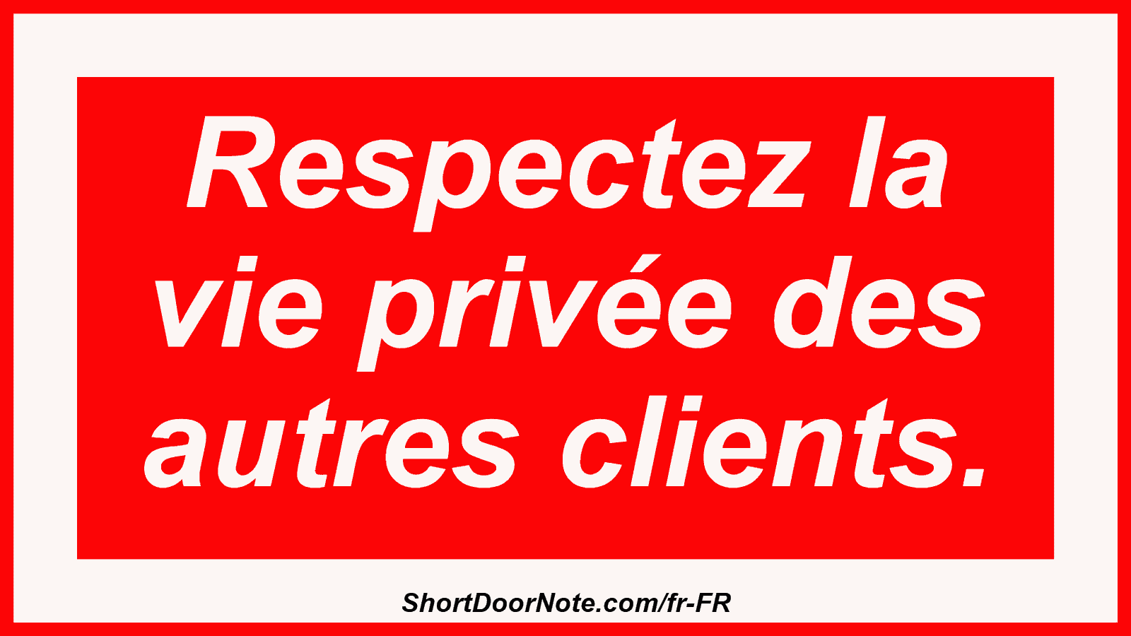 Respectez la vie privée des autres clients.
