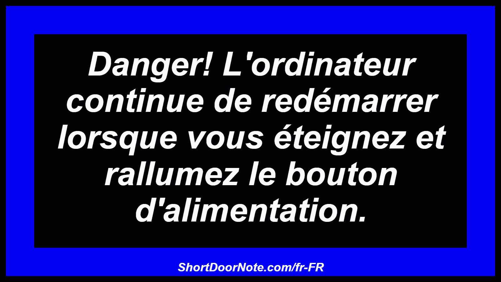 Danger! L'ordinateur continue de redémarrer lorsque vous éteignez et rallumez le bouton d'alimentation.
