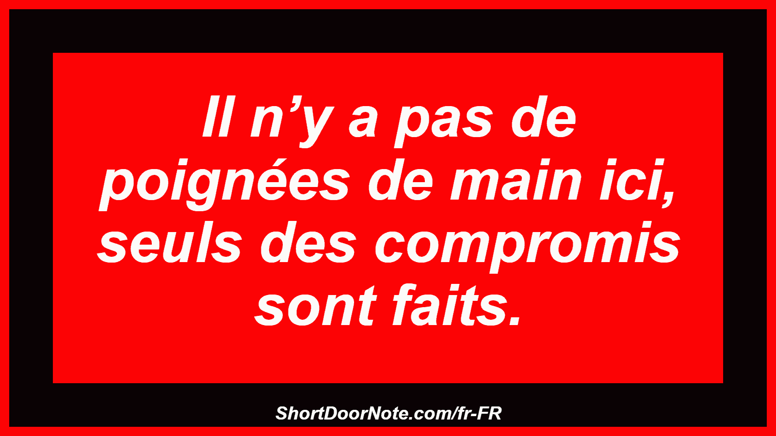 Il n’y a pas de poignées de main ici, seuls des compromis sont faits.
