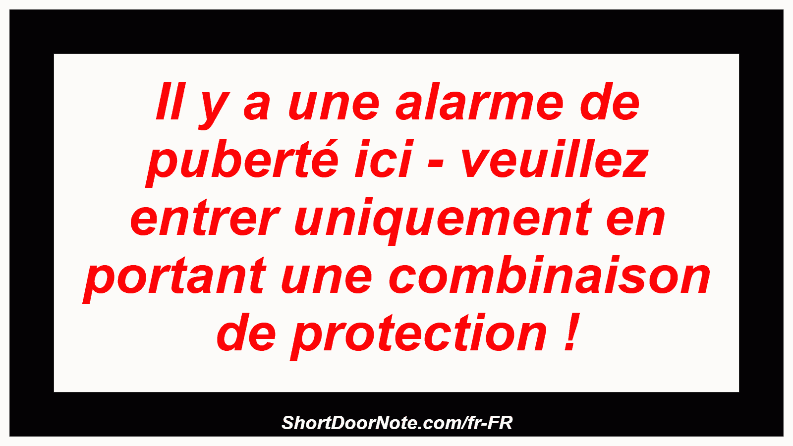 Il y a une alarme de puberté ici - veuillez entrer uniquement en portant une combinaison de protection !
