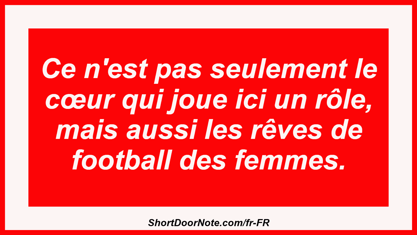 Ce n'est pas seulement le cœur qui joue ici un rôle, mais aussi les rêves de football des femmes.
