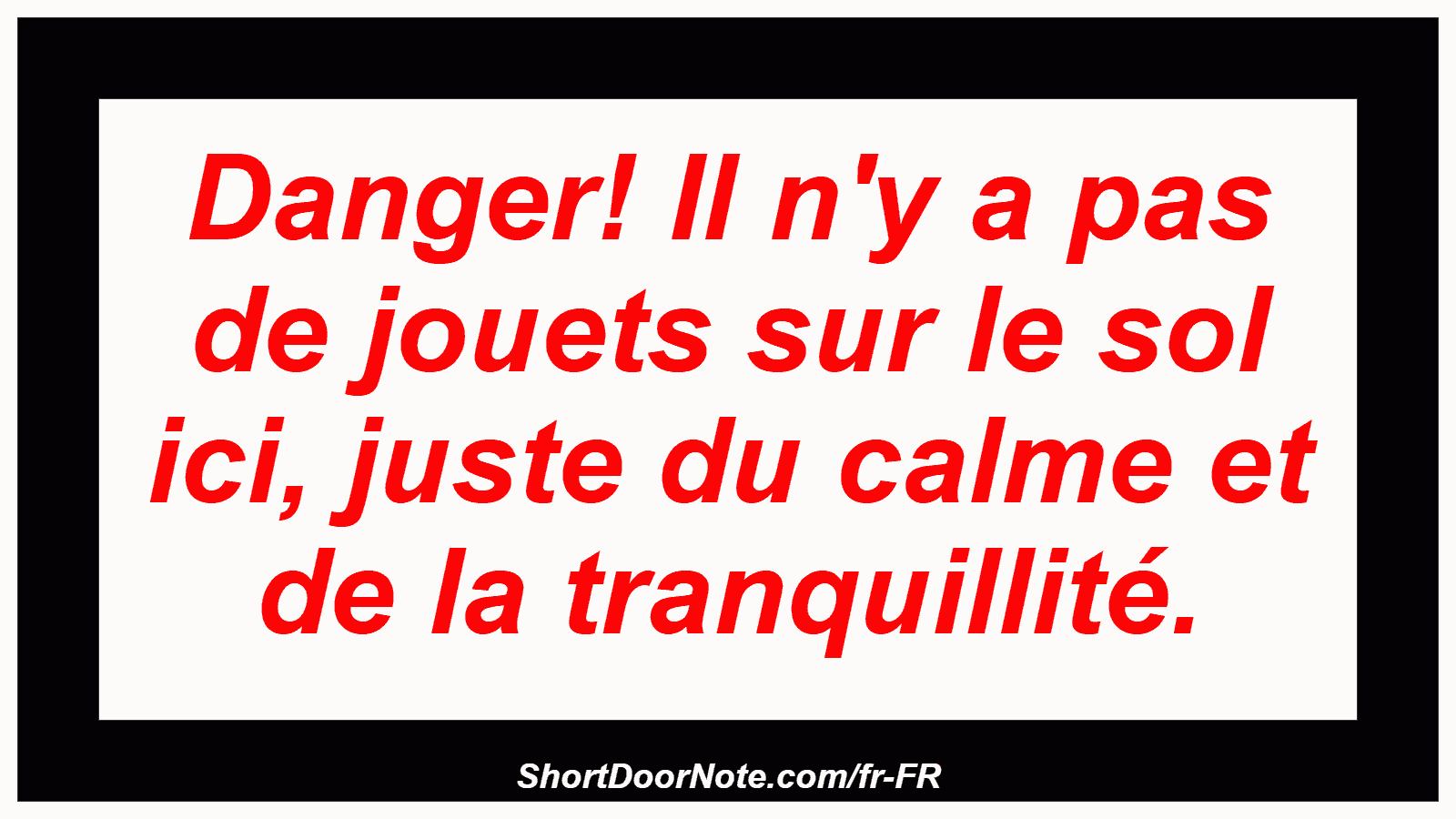 Danger! Il n'y a pas de jouets sur le sol ici, juste du calme et de la tranquillité.
