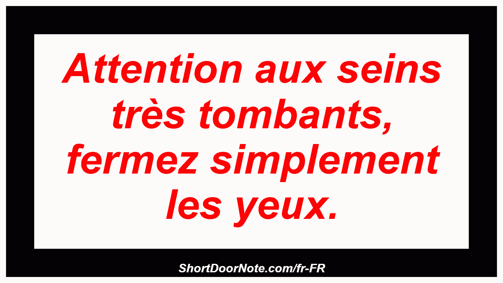 Attention aux seins très tombants, fermez simplement les yeux.
