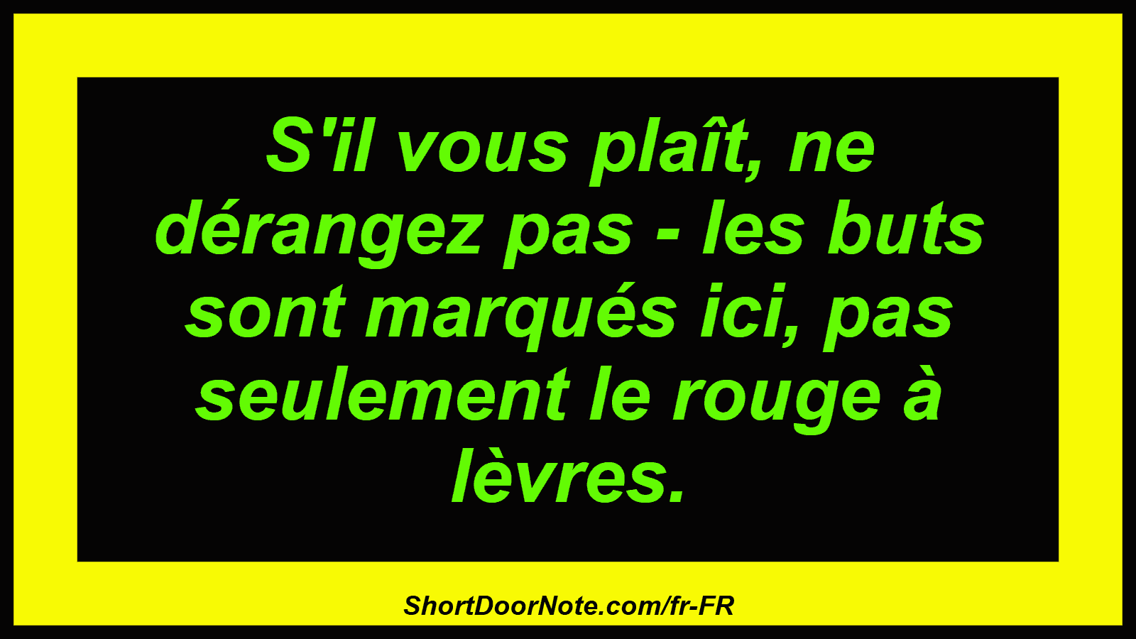 S'il vous plaît, ne dérangez pas - les buts sont marqués ici, pas seulement le rouge à lèvres.
