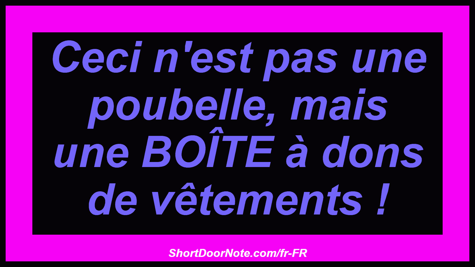 Ceci n'est pas une poubelle, mais une BOÎTE à dons de vêtements !
