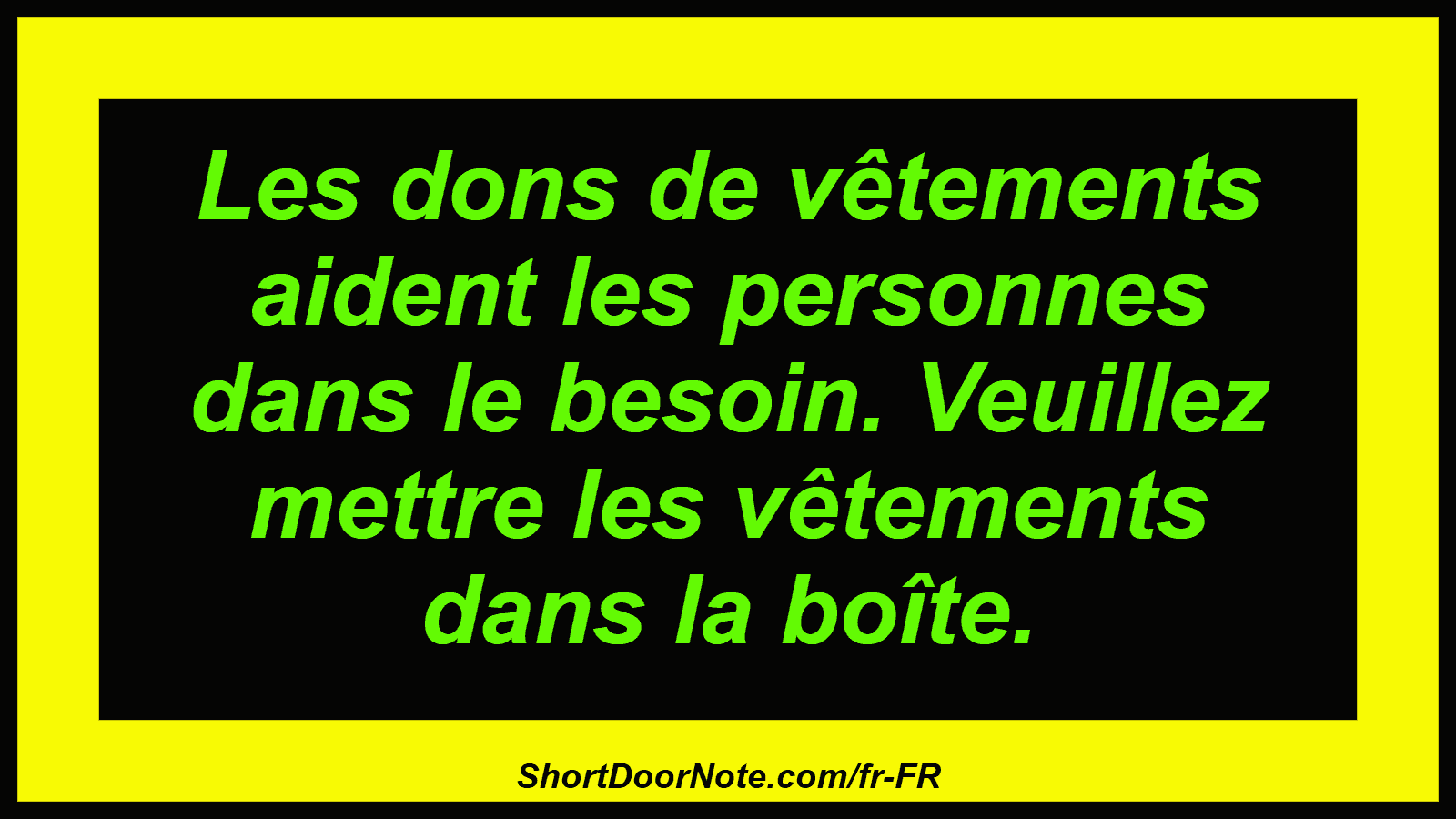 Les dons de vêtements aident les personnes dans le besoin. Veuillez mettre les vêtements dans la boîte.
