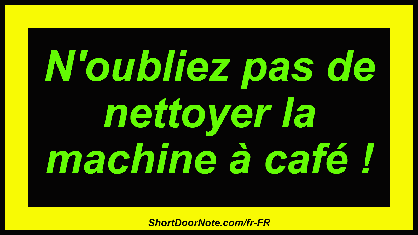 N'oubliez pas de nettoyer la machine à café !
