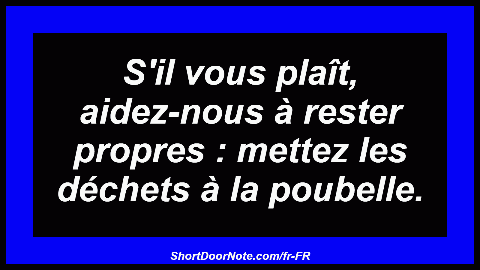 S'il vous plaît, aidez-nous à rester propres : mettez les déchets à la poubelle.
