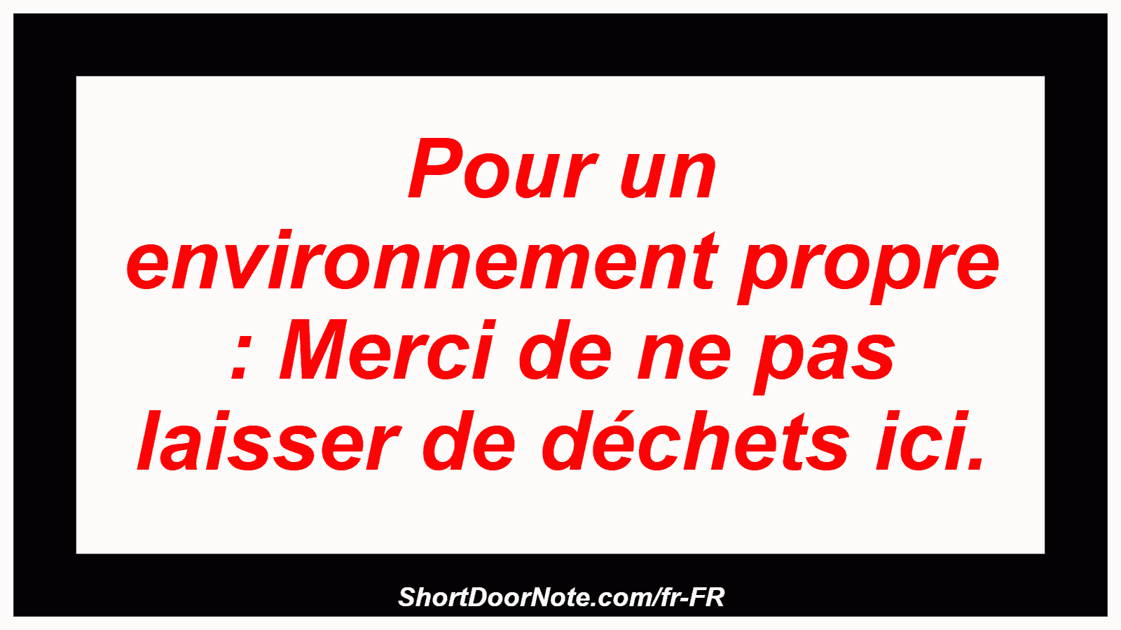 Pour un environnement propre : Merci de ne pas laisser de déchets ici.
