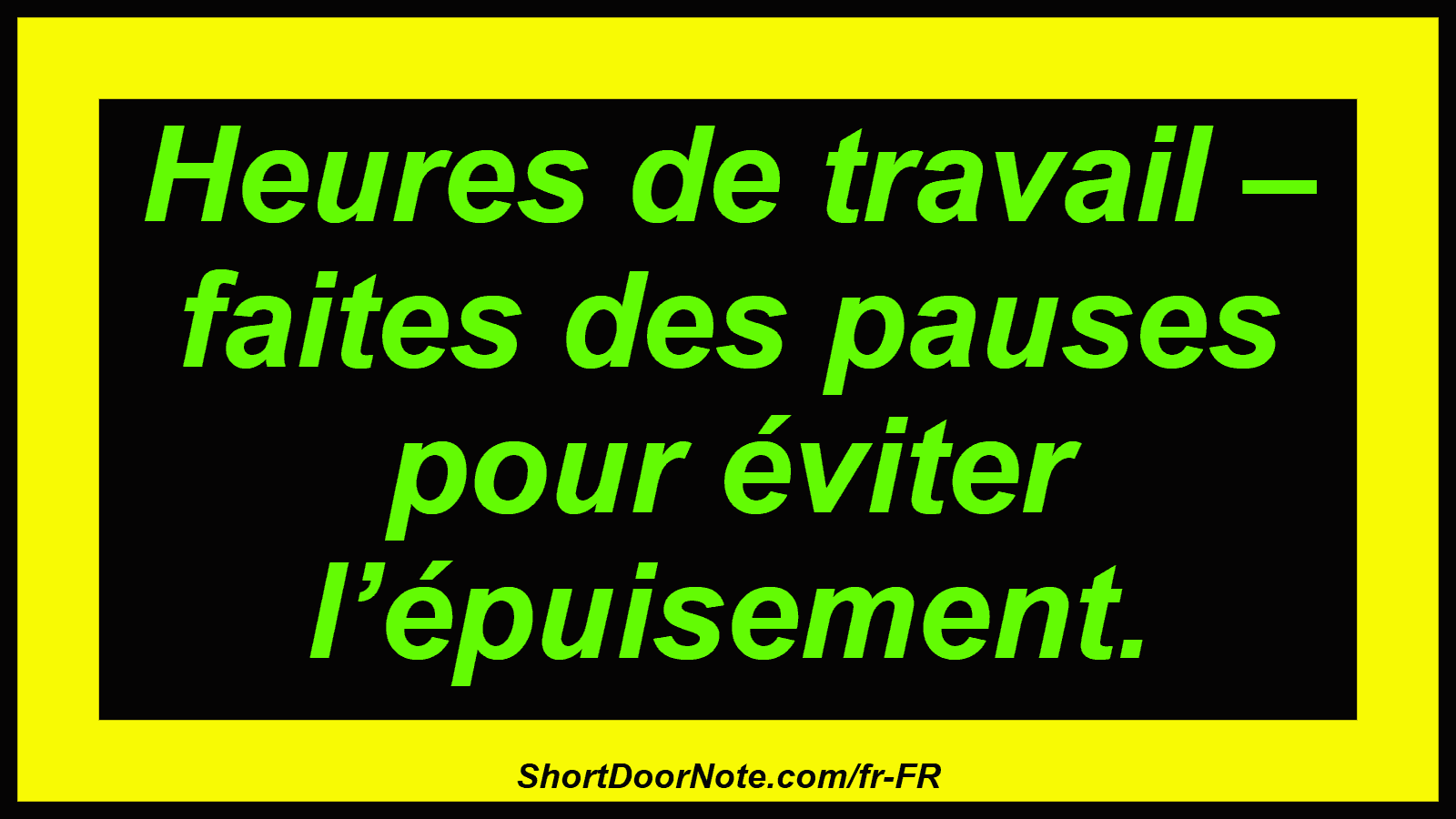 Heures de travail – faites des pauses pour éviter l’épuisement.
