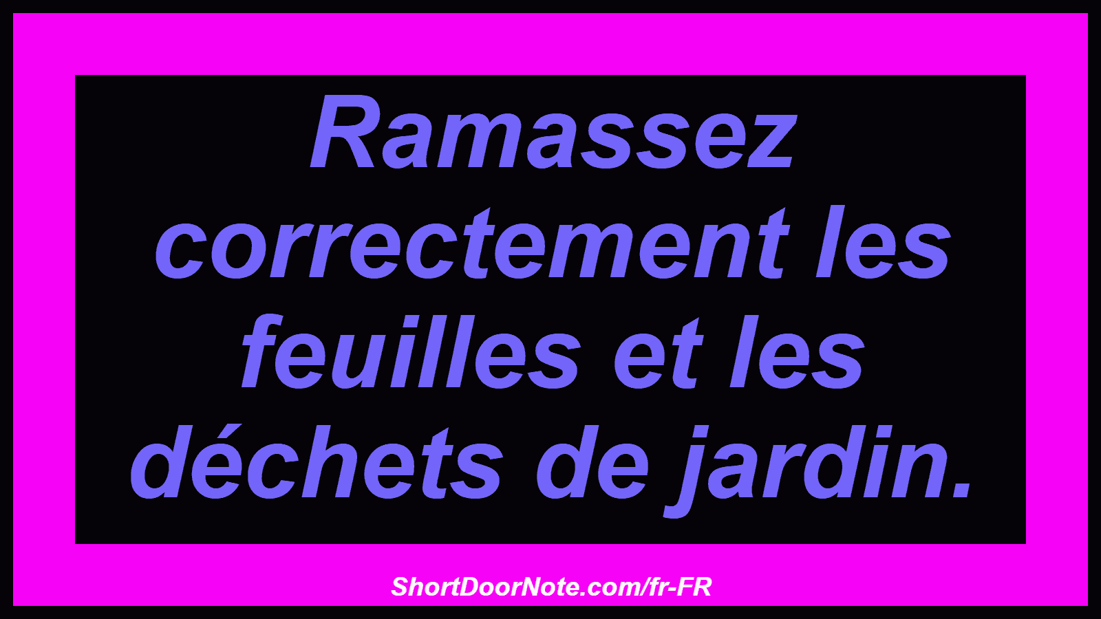 Ramassez correctement les feuilles et les déchets de jardin.
