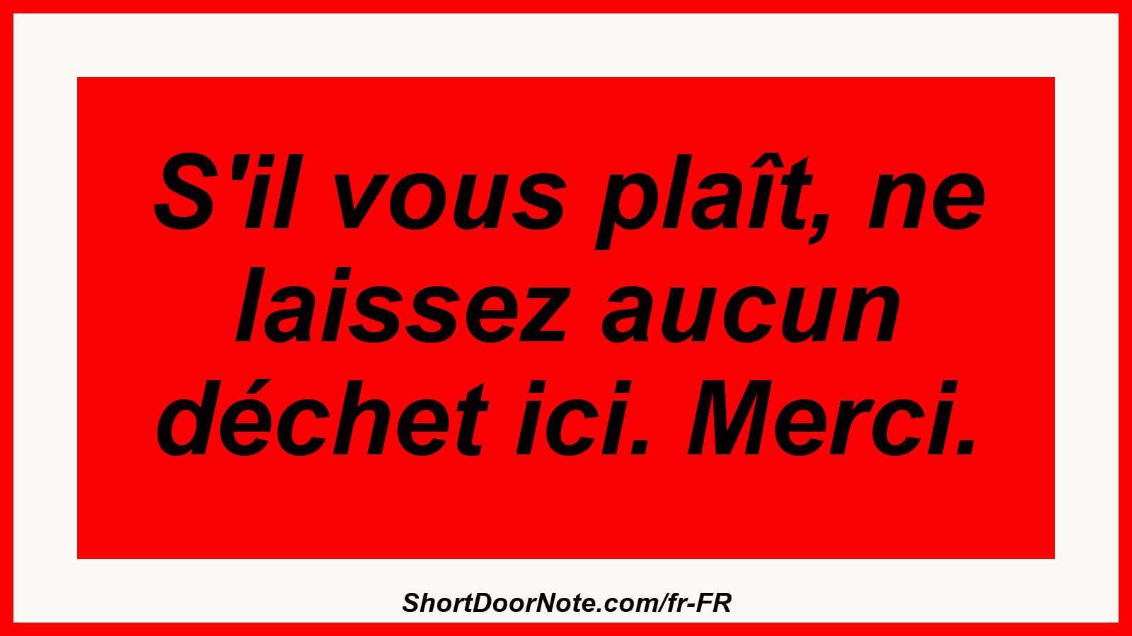 S'il vous plaît, ne laissez aucun déchet ici. Merci.
