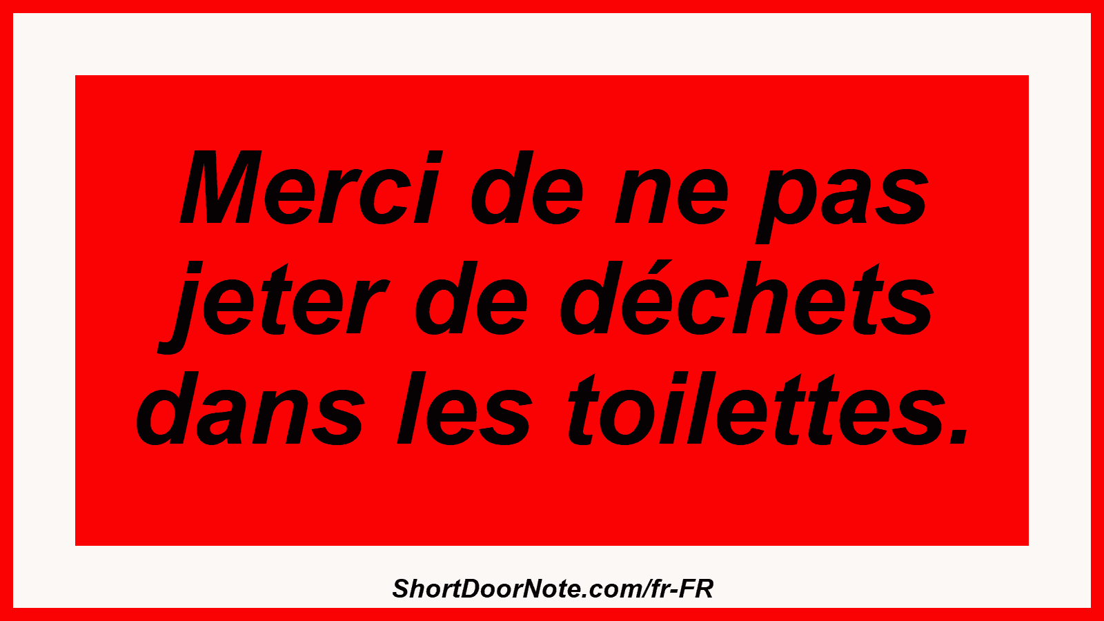 Merci de ne pas jeter de déchets dans les toilettes.
