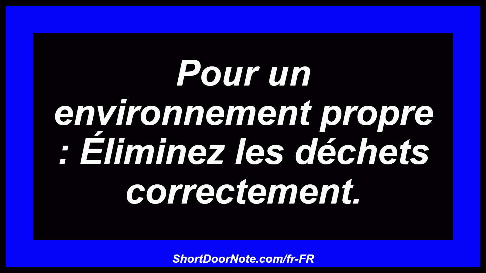 Pour un environnement propre : Éliminez les déchets correctement.
