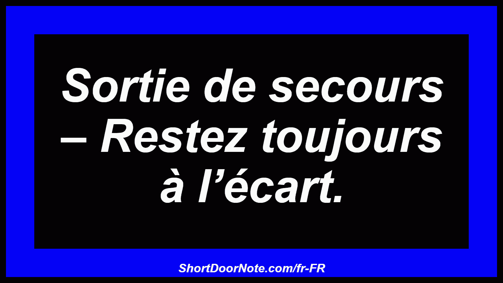 Sortie de secours – Restez toujours à l’écart.
