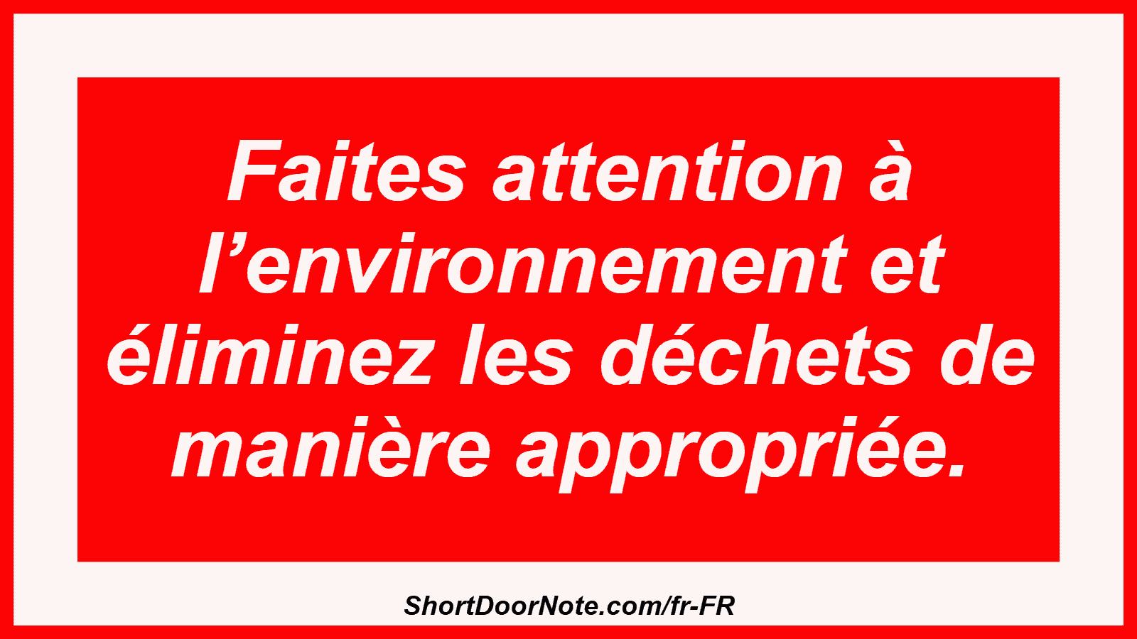 Faites attention à l’environnement et éliminez les déchets de manière appropriée.
