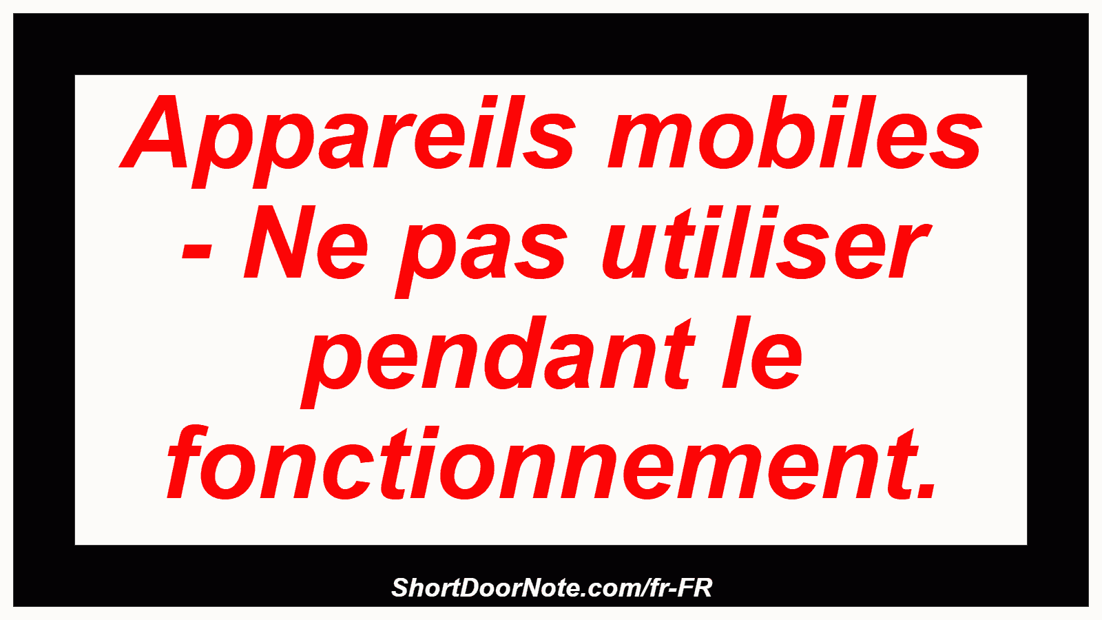 Appareils mobiles - Ne pas utiliser pendant le fonctionnement.
