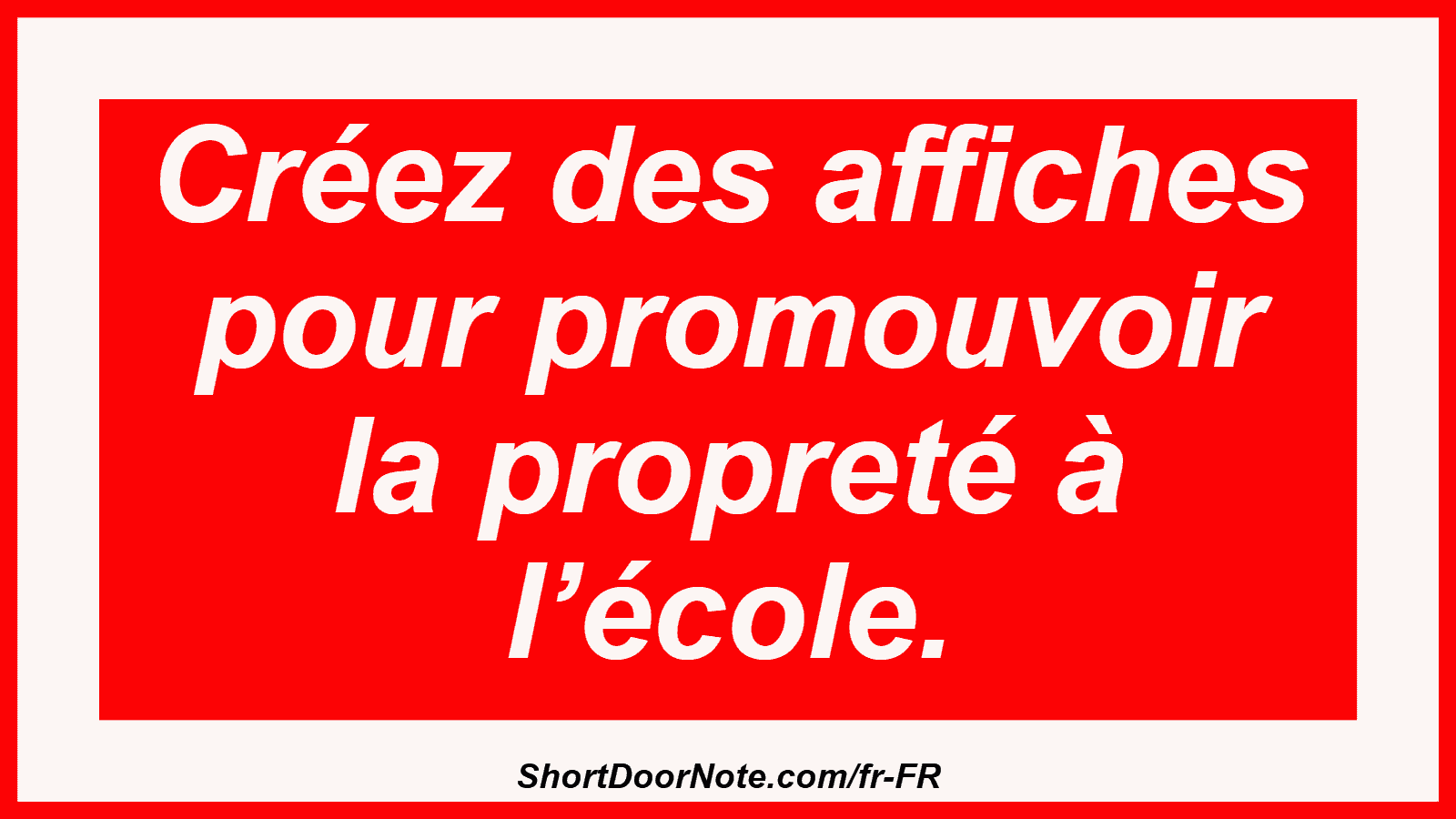 Créez des affiches pour promouvoir la propreté à l’école.
