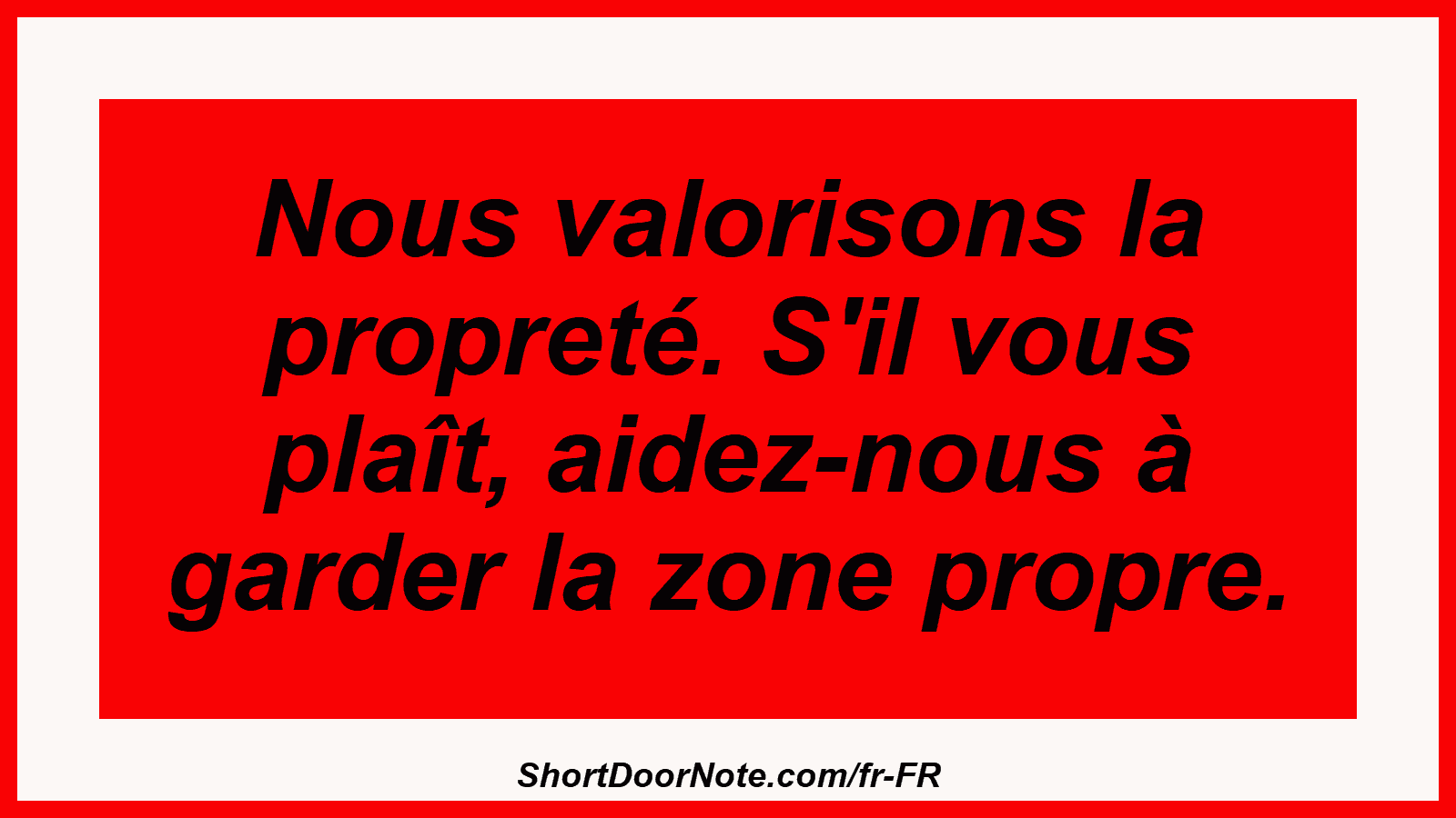 Nous valorisons la propreté. S'il vous plaît, aidez-nous à garder la zone propre.
