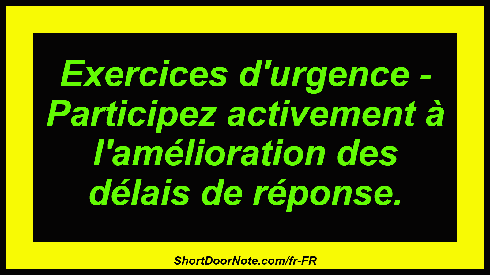 Exercices d'urgence - Participez activement à l'amélioration des délais de réponse.
