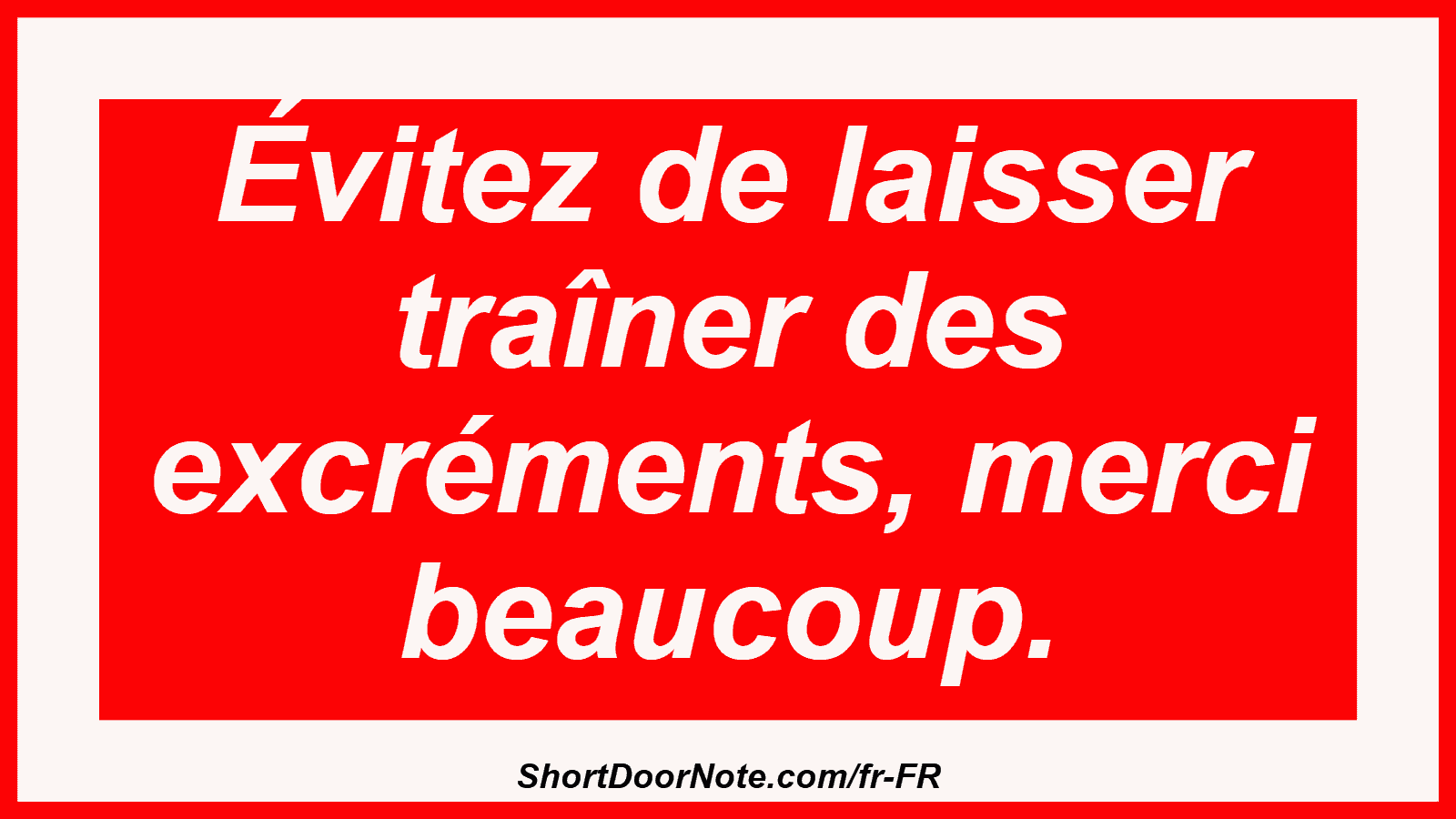Évitez de laisser traîner des excréments, merci beaucoup.
