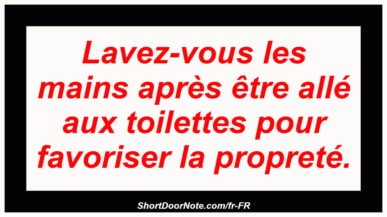 Lavez-vous les mains après être allé aux toilettes pour favoriser la propreté.
