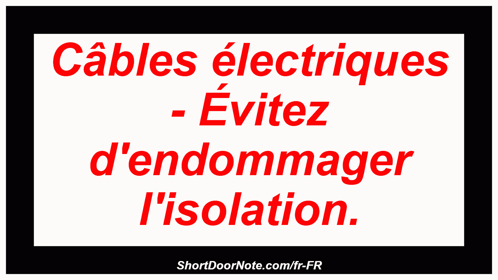Câbles électriques - Évitez d'endommager l'isolation.
