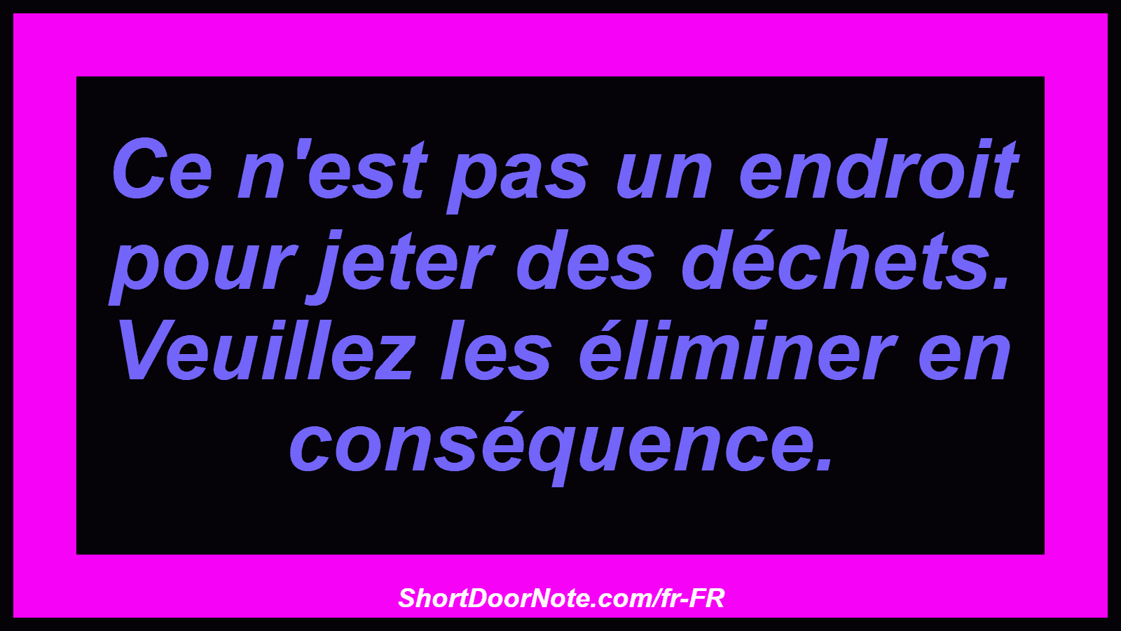 Ce n'est pas un endroit pour jeter des déchets. Veuillez les éliminer en conséquence.
