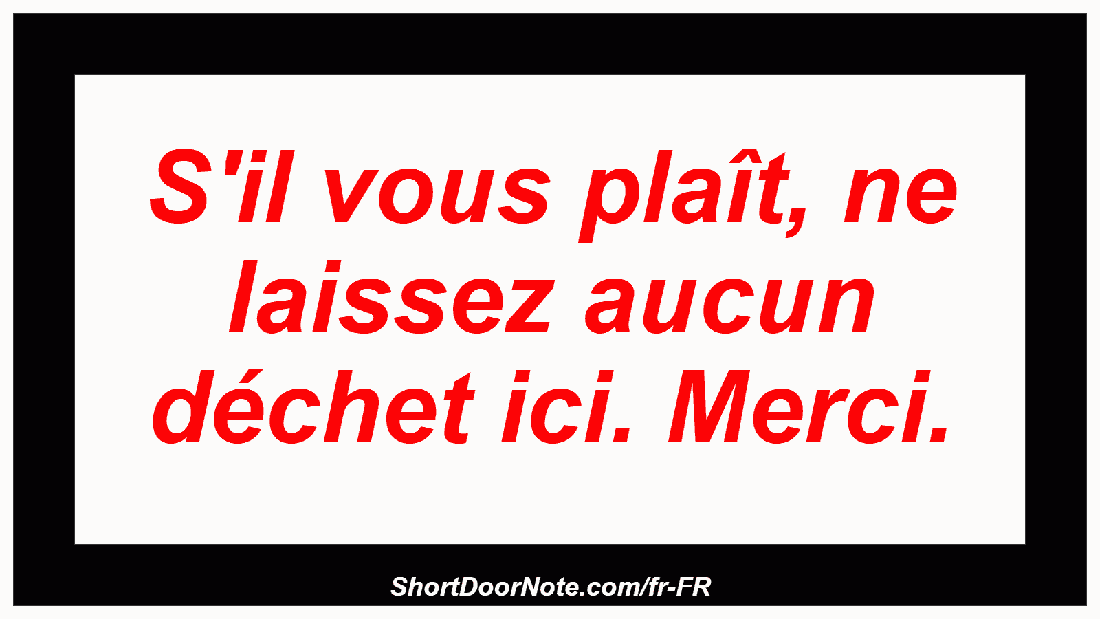 S'il vous plaît, ne laissez aucun déchet ici. Merci.
