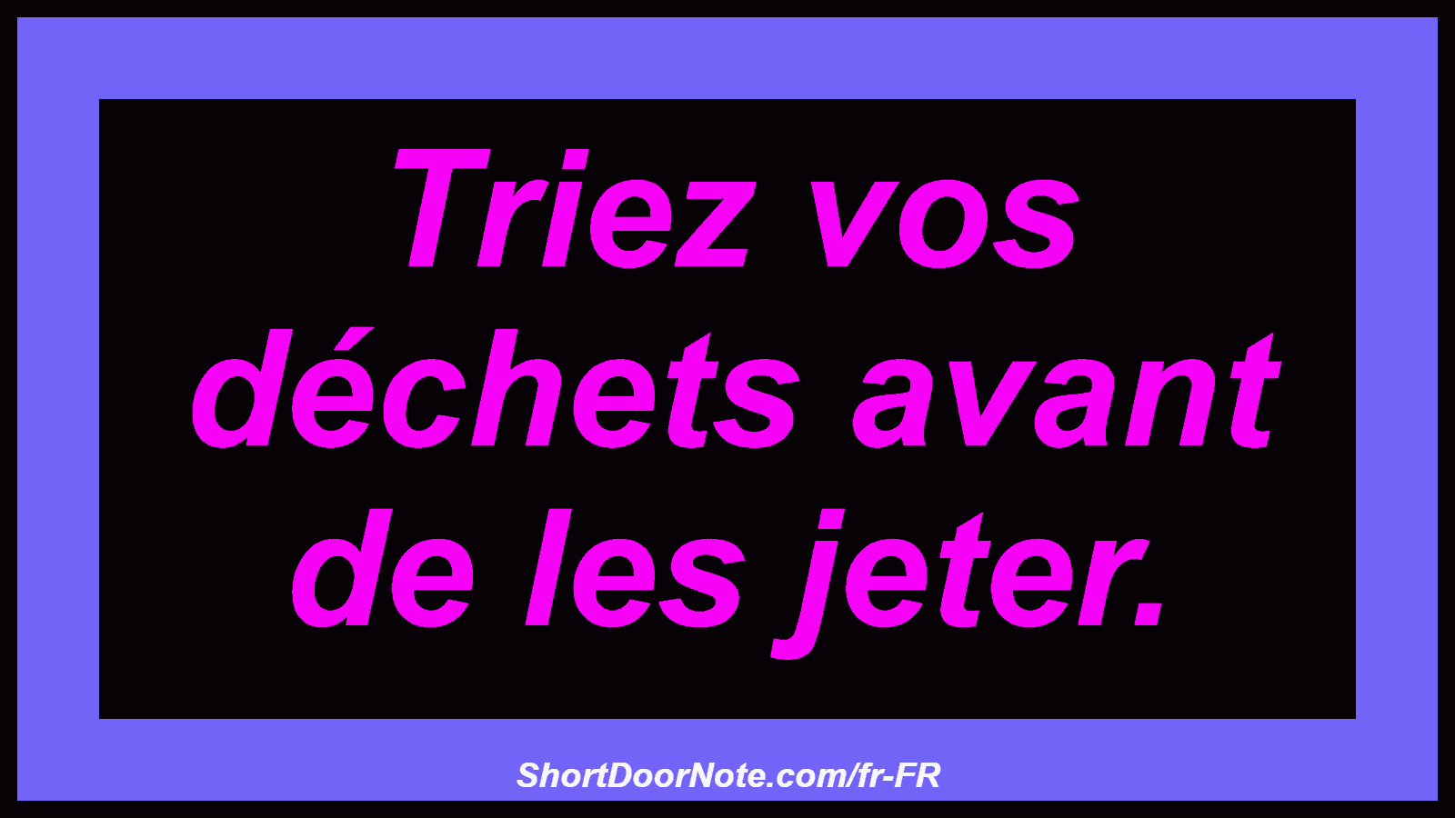 Triez vos déchets avant de les jeter.

